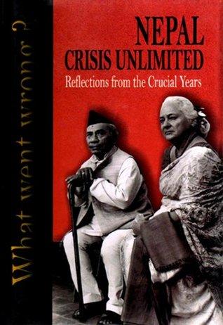 Nepal: Crisis Unlimited, What went Wrong? by Barbara Adams