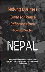 Making business Count for peace Reflection From Tourism sector in nepal by Bishnu Raj Upreti