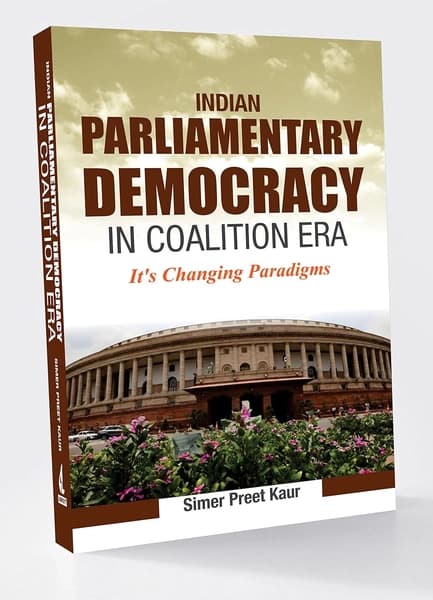 Indian Parliamentary Democracy in Coalition Era by Simer Preet Kaur