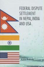 Federal Dispute Settlement in Nepal, India and USA by Rudra Sharma