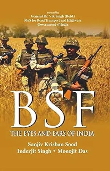BSF The Eyes and Ears of India The Eyes and Ears of India by Sanjiv Krishan Sood