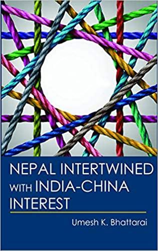 Nepal Intertwined with India-China Interest by Umesh K. Bhattarai