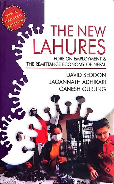 The New Lahures: Foreign Employment & The Remittance Economy of Nepal The New Lahures: Foreign Employment & The Remittance Economy of Nepal by David Seddon