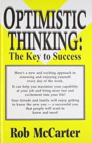 Optimistic Thinking The Key to Success by Rob Mccarter