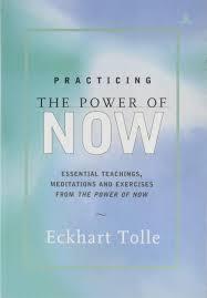 practicing the power of now by Eckhart Tolle