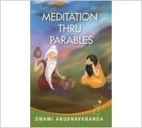 Meditation Thru Parables by Swami Anubhavananda