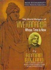 The World Religion of Vicekananda Whose Time is Now by Romain Rolland