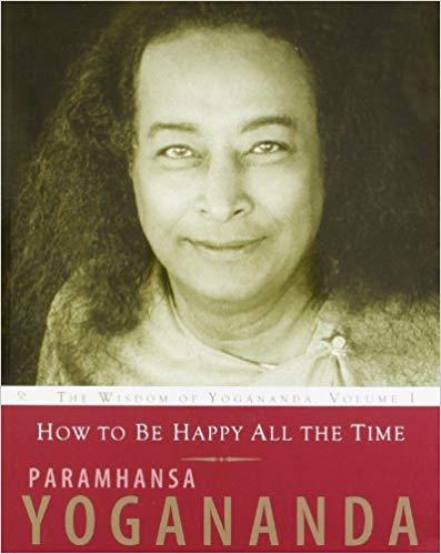 How to Be happy All the time by Paramhansa Yogananda