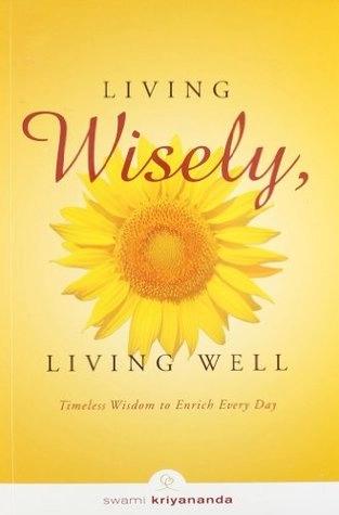 Living Wisely , Living Well by Swami Kriyananda
