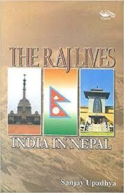 The Raj Lives: India in Nepal by Sanjay Upadhya