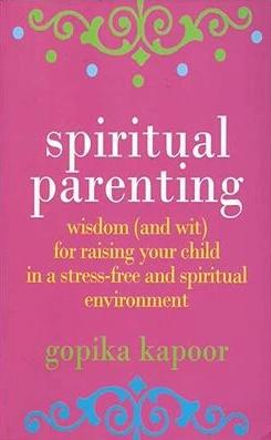 Spiritual Parenting by Gopika Kapoor