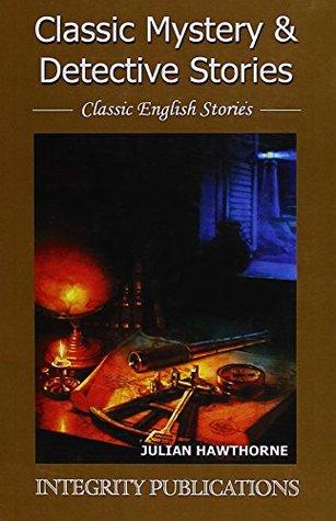 Classic Mystery & Detective Stories (English Stories ) by Julian Hawthorne