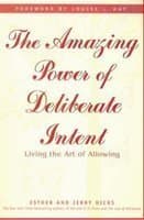 The Amazing Power Of Deliberate Intent by Esther And Jerry Hicks
