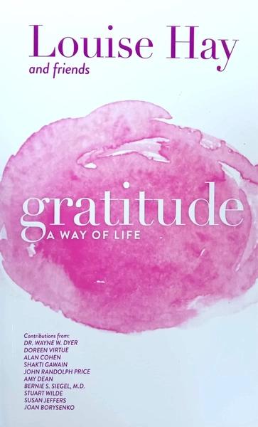Gratitude : A Way Of Life by Louise L. Hay
