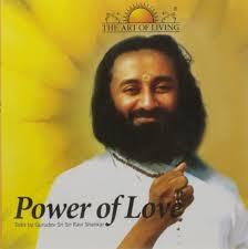 power of love by H. H. Sri Sri Ravi Shankar