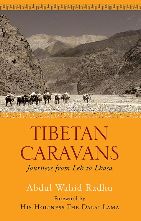 Tibetan Caravans : Journeys from Leh to Lhasa by Abdul Wahid Radhu