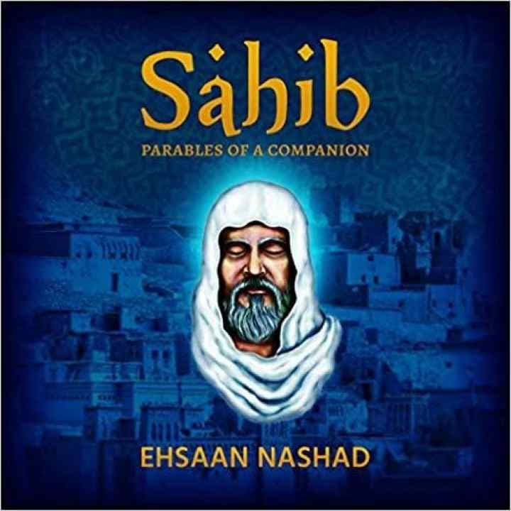 Sahib Parables of a Companion by Ehsaan Nashad