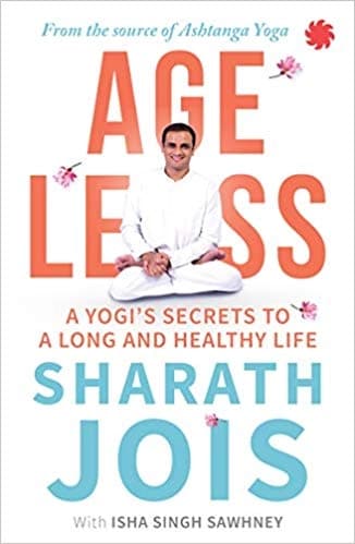 Ageless: A Yogi's Secrets to a Long and Healthy Life by Sharath Jois, Isha Singh Sawhney