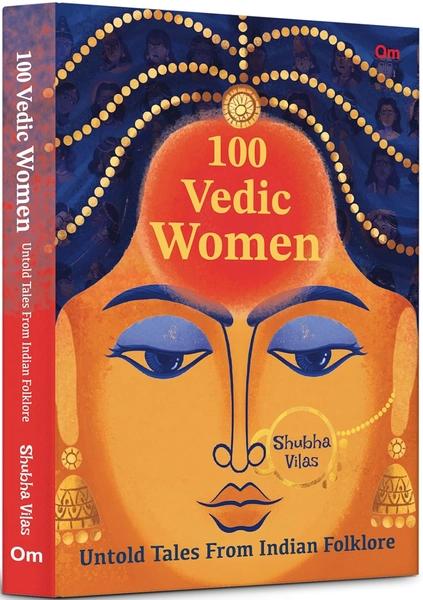 100 Vedic Women: Untold Tales From Indian Folklore by Om Books International