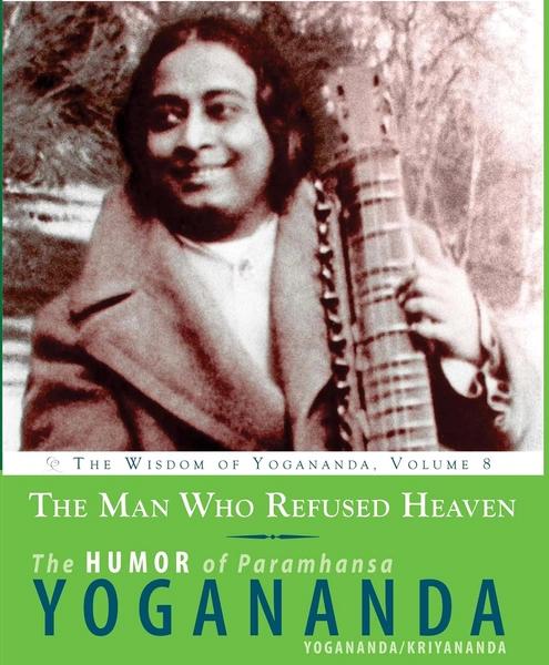 The Man Who Refused Heaven - The Humor of Paramhansa Yogananda: The Wisdom of Yogananda, Volume 8 by Paramhansa Yogananda
