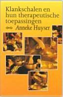 Klankschalen enhun therapeutische toepassingen by Anneke Huyser