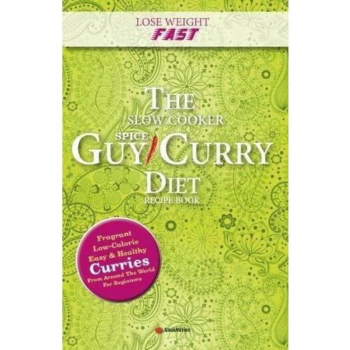 Lose Weight Fast The Slow Cooker Spice-Guy Curry Diet Recipe Book: Fragrant by Unassigned
