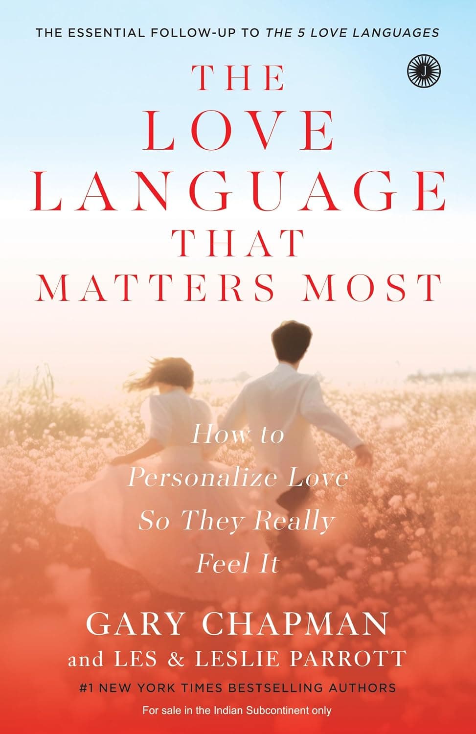 The Love Language That Matters Most: How to Personalize Love So They Really Feel It by Gary Chapman, Leslie Parrott