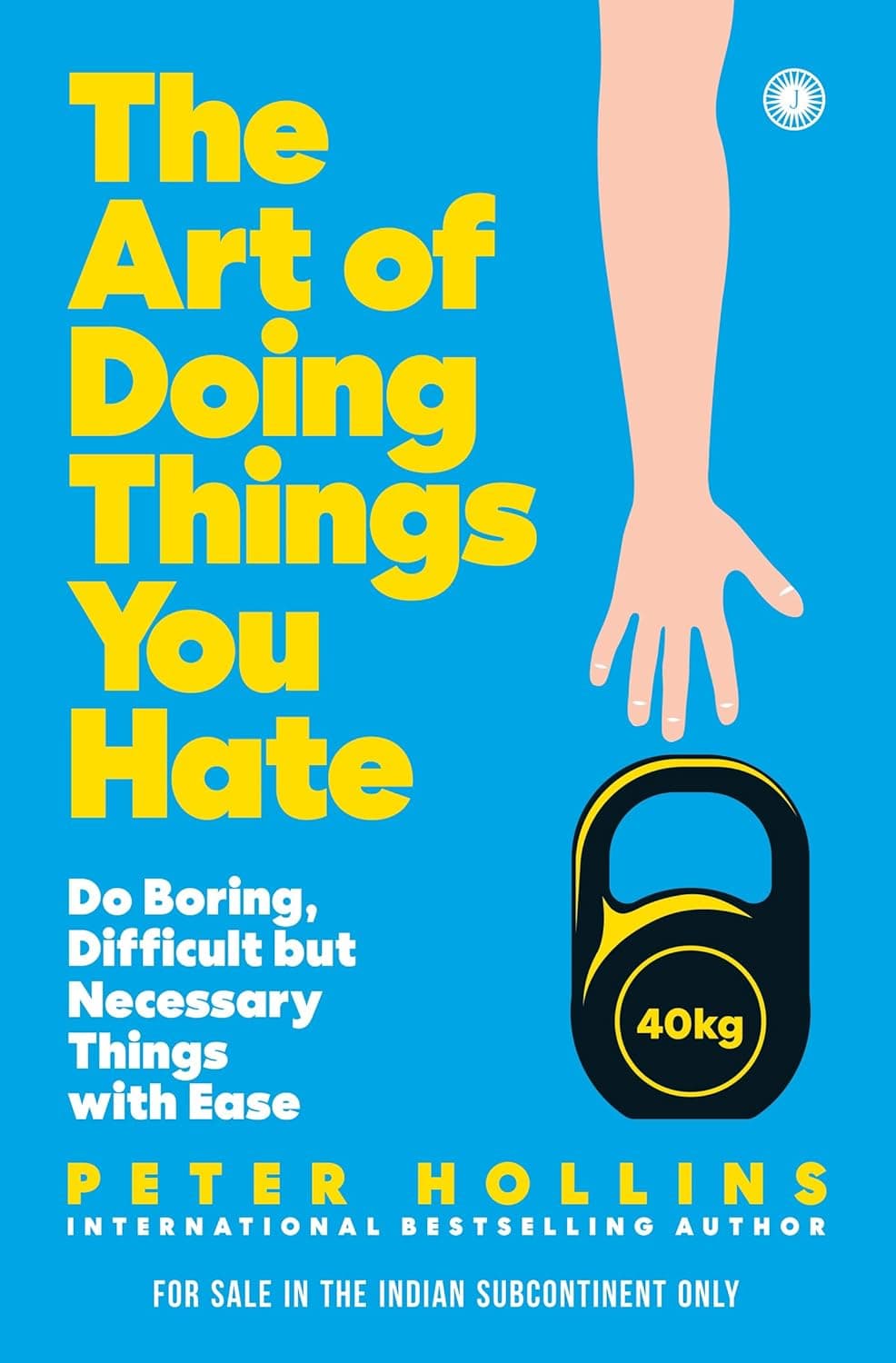 The Art of Doing Things You Hate: Do Boring, Difficult but Necessary Things with Ease by Peter Hollins