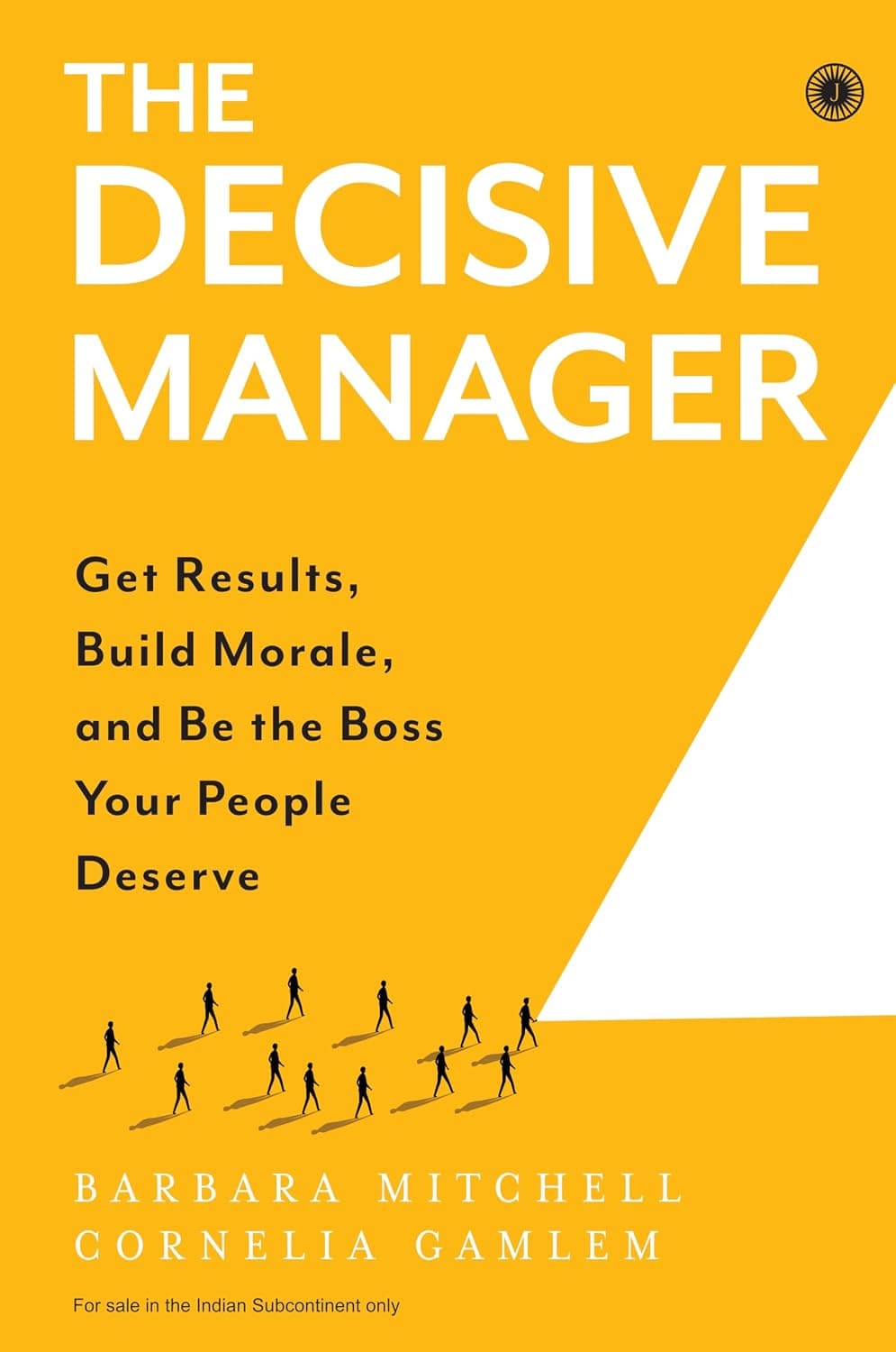 The Decisive Manager: Get Results, Build Morale, and Be the Boss Your People Deserve by Anuj Ghai