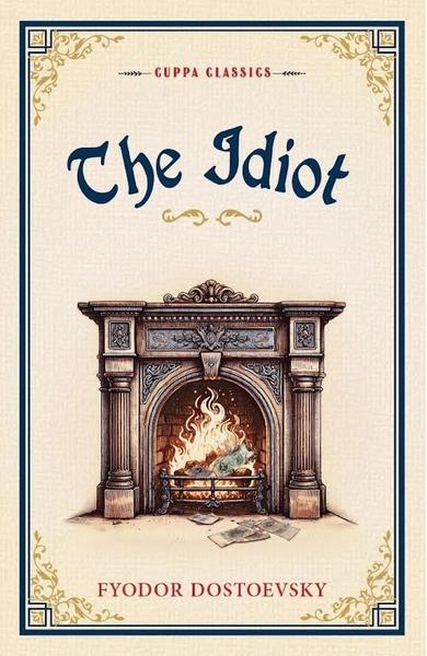 The Idiot by Fyodor Dostoyevsky