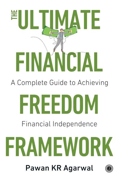 The Ultimate Financial Freedom Framework: A Complete Guide to Achieving Financial Independence by Pawan KR Agarwal