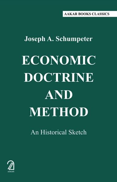 Economic Doctrine and Method: by Joseph A Schumpeter