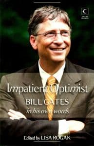 Impatient Optimist Bill Gates in his own words by Lisa Rogak