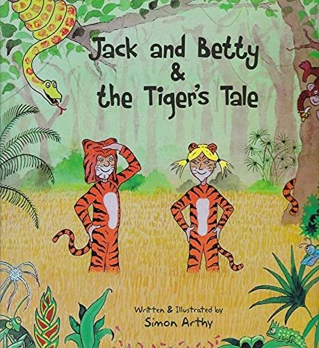 Jack and Betty & the Tiger's Tale by Simon Arthy