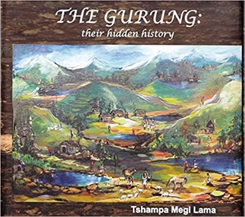 The Gurung their hidden history by Tshampa Megi Lama