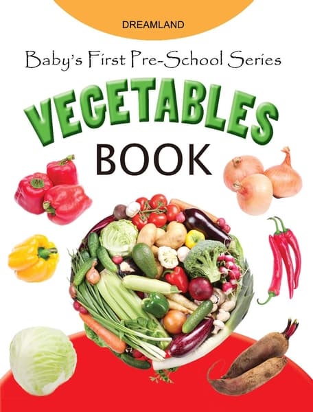 Baby's First Pre-School Series: Vegetables Books by Dreamland Publication