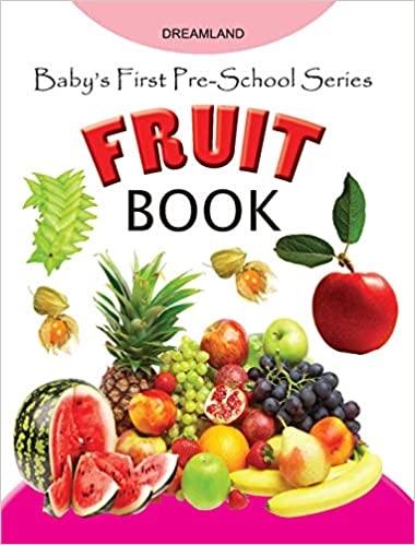 Baby's First Pre-School Series:  Fruit Book by Dreamland Publication