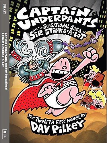 Captain Underpants and the sensational saga of sir stinks-a-lot by Dav Pilkey