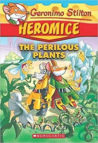 Heromice: The Perilous Plants by Geronimo Stilton
