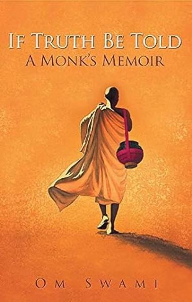 If Truth Be Told a monk's memoir by Om Swami