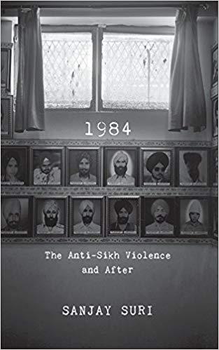 1984, The anti-sikh violence and after by Sanjay Suri