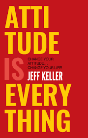 Attitude Is Everything: Change Your Attitude ... Change Your Life! by Jeff Keller
