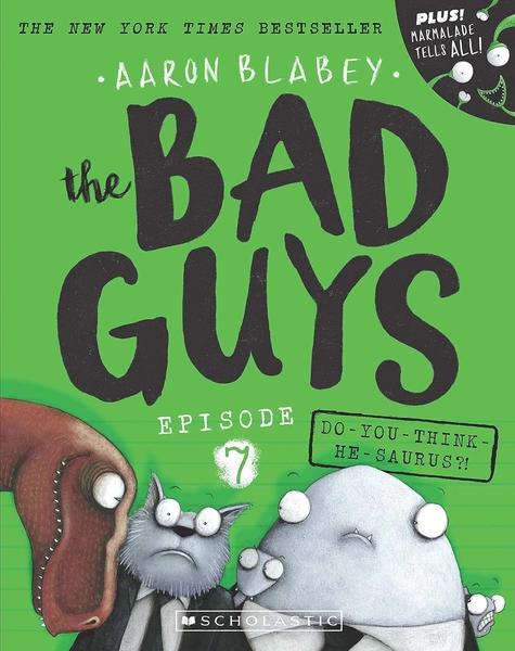 The Bad Guys 7: Do-You-Think-He-Saurus?! by Aaron Blabey