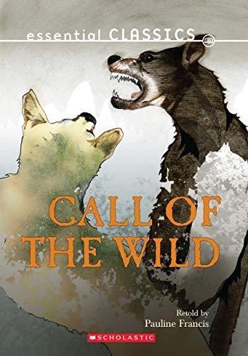 Essential Classics: The Call of the Wild by Pauline Francis