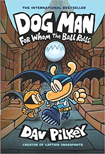 Dog Man 7; For Whom the Ball Rolls by Dav Pilkey