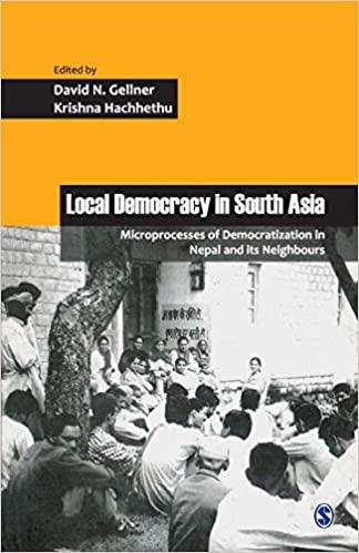 Local Democracy in South Asia: Microprocesses of Democratization in Nepal and Its Neighbours by David N. Gellner
