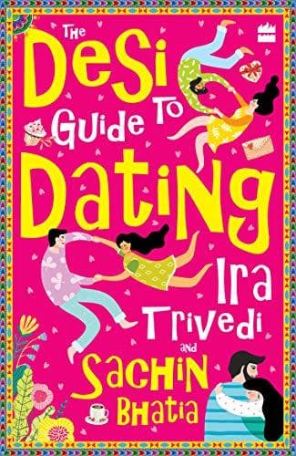 The Desi Guide To Dating by Ira Trivedi, Sachin Bhatia