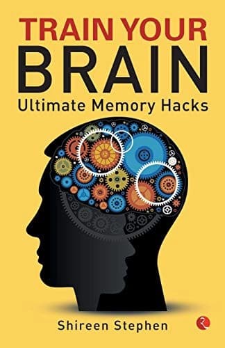 Train your Brain Ultimate Memory Hacks by Shireen Stephen