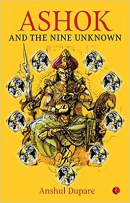Ashok and the nine unknown by Anshul Dupare