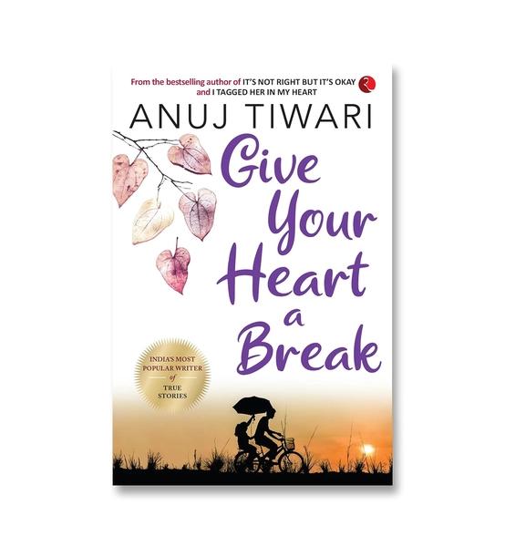 Give Your Heart a Break by Anuj Tiwari